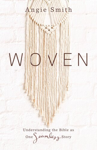 Woven Understanding The Bible As One Seamless Story Angie Smith
