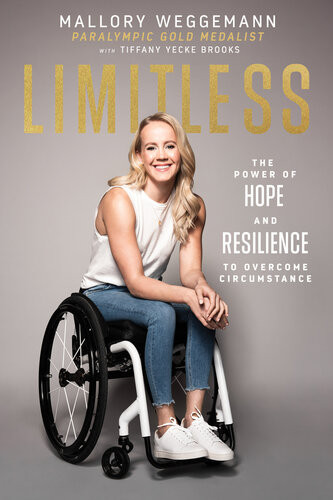 Limitless The Power Of Hope And Resilience To Overcome Circumstance Mallory Weggemann