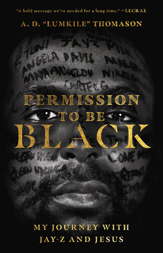 Permission To Be Black My Journey With Jayz And Jesus A D Lumkile Thomason