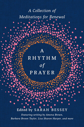 A Rhythm Of Prayer A Collection Of Meditations For Renewal Sarah Bessey Editor