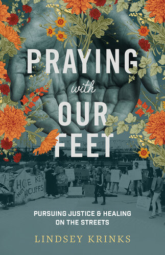 Praying With Our Feet Pursuing Justice And Healing On The Streets Lindsey Krinks