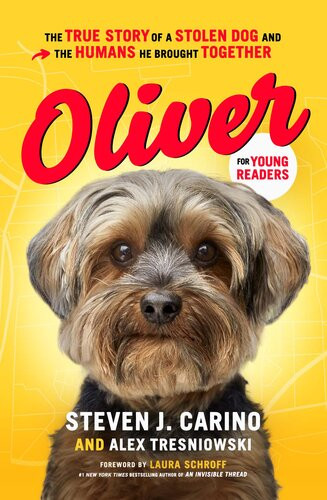 Oliver For Young Readers The True Story Of A Stolen Dog And The Humans He Brought Together Steven J Carino