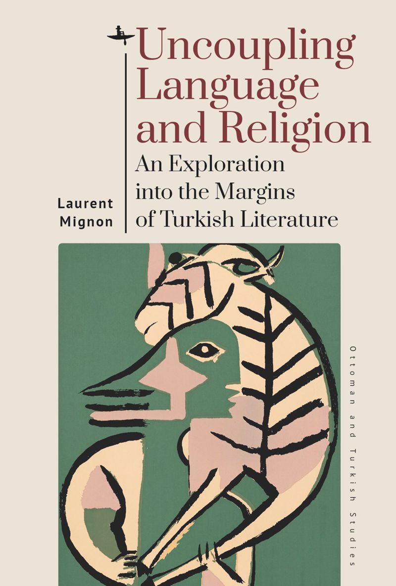Uncoupling Language And Religion An Exploration Into The Margins Of Turkish Literature Laurent Mignon