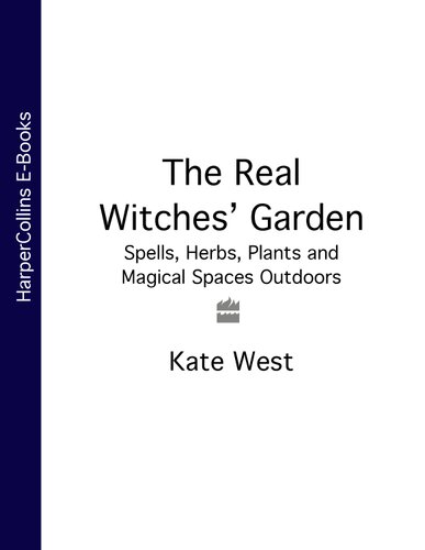 The Real Witches Garden Spells Herbs Plants And Magical Spaces Outdoors Kate West