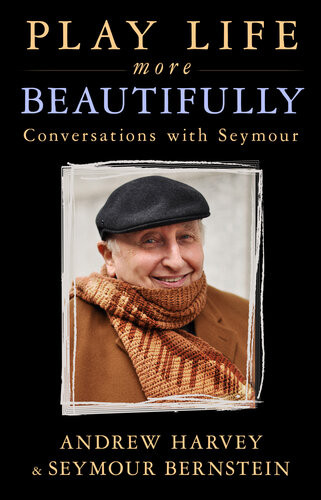 Play Life More Beautifully Conversations With Seymour Andrew Harvey