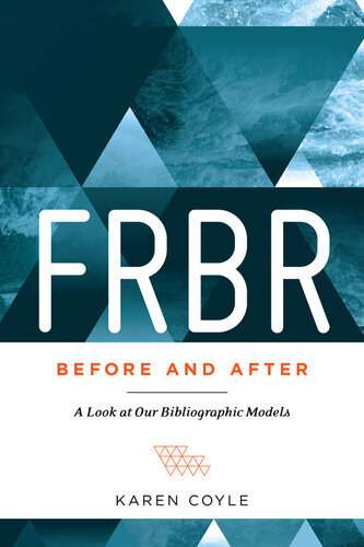 Frbr Before And After A Look At Our Bibliographic Models Karen Coyle