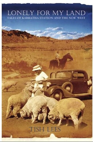 Lonely For My Land Tales Of Karratha Station And The Nor West Tish Lees