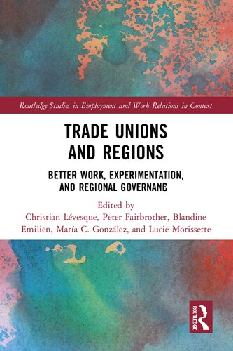 Trade Unions And Regions Better Work Experimentation And Regional Governance Christian Lvesque