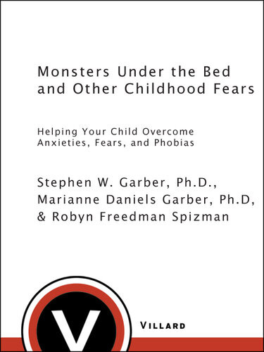 Monsters Under The Bed And Other Childhood Fears Helping Your Child Overcome Anxieties Fears And Phobias Stephen W Garber