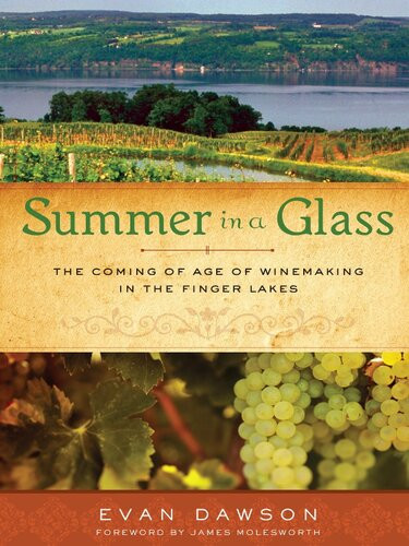 Summer In A Glass The Coming Of Age Of Winemaking In The Finger Lakes Evan Dawson