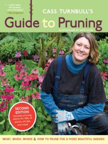 Cass Turnbulls Guide To Pruning What When And Where And How To Prune For A More Beautiful Garden Cass Turnbull