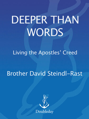 Deeper Than Words Living The Apostles Creed David Steindlrast