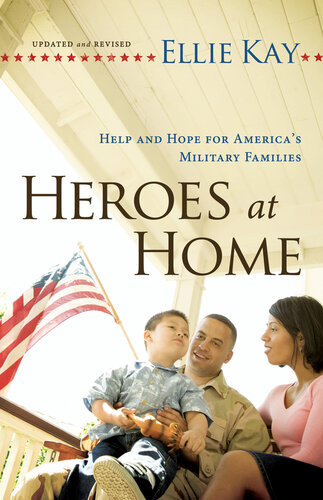 Heroes At Home Help And Hope For Americas Military Families Ellie Kay