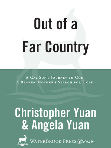 Out Of A Far Country A Gay Sons Journey To God A Broken Mothers Search For Hope Christopher Yuan