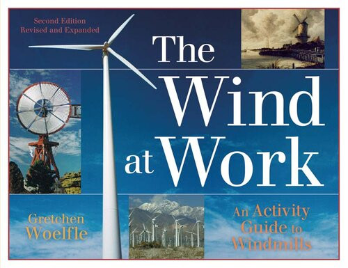 The Wind At Work An Activity Guide To Windmills Gretchen Woelfle