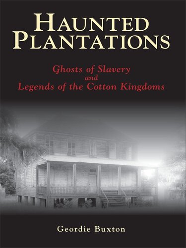 Haunted Plantations Ghosts Of Slavery And Legends Of The Cotton Kingdoms Geordie Buxton