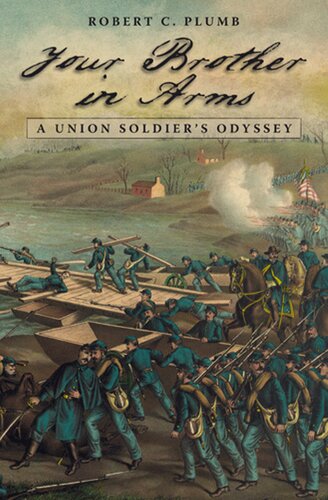 Your Brother In Arms A Union Soldiers Odyssey Robert C Plumb