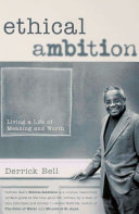 Ethical Ambition Living A Life Of Meaning And Worth Derrick Bell