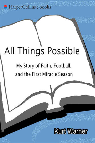 All Things Possible My Story Of Faith Football And The First Miracle Season Kurt Warner