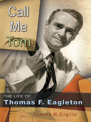 Call Me Tom The Life Of Thomas F Eagleton James N Giglio