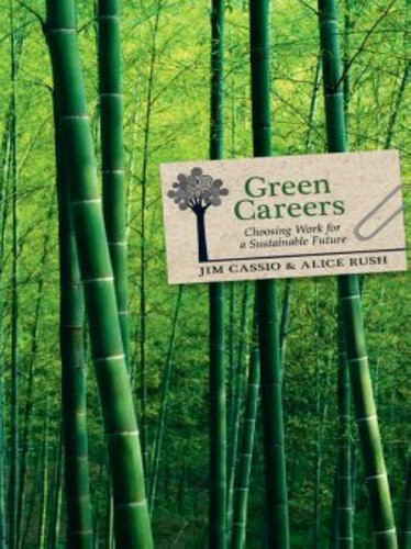 Green Careers Choosing Work For A Sustainable Future Jim Cassio