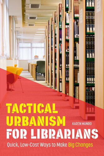 Tactical Urbanism For Librarians Quick Lowcost Ways To Make Big Changes Karen Munro