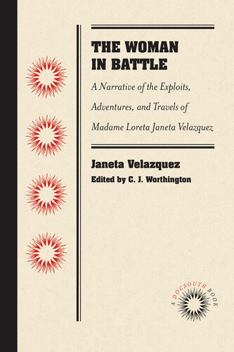 The Woman In Battle A Narrative Of The Exploits Adventures And Travels Of Madame Loreta Janeta Velazquez Otherwise Known As Lieutenant Harry T Buford Confederate States Army Janeta Velazquez
