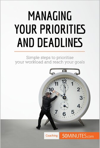 Managing Your Priorities And Deadlines Simple Steps To Prioritise Your Workload And Reach Your Goals 50minutes