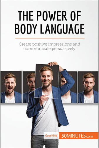 The Power Of Body Language Create Positive Impressions And Communicate Persuasively 50minutes