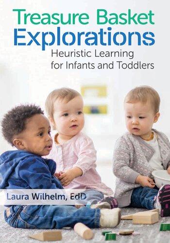 Treasure Basket Explorations Heuristic Learning For Infants And Toddlers Laura Wilhelm