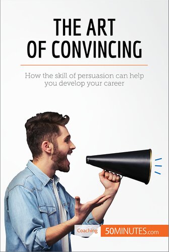 The Art Of Convincing How The Skill Of Persuasion Can Help You Develop Your Career 50minutes