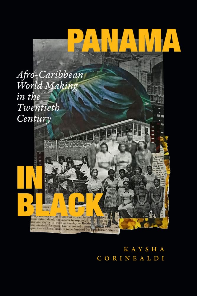Panama In Black Afrocaribbean World Making In The Twentieth Century Kaysha Corinealdi
