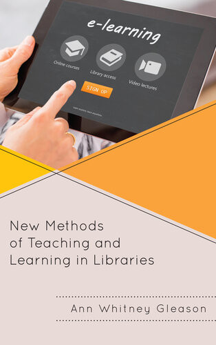 New Methods Of Teaching And Learning In Libraries Ann Whitney Gleason