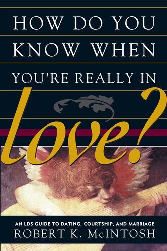 How Do You Know When Youre Really In Love An Lds Guide To Dating Courtship And Marriage Robert K Mcintosh