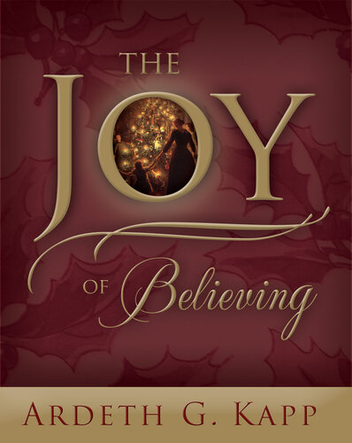 The Joy Of Believing Ardeth J Kapp