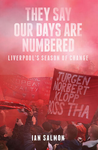 They Say Our Days Are Numbered Liverpools Season Of Change Ian Salmon