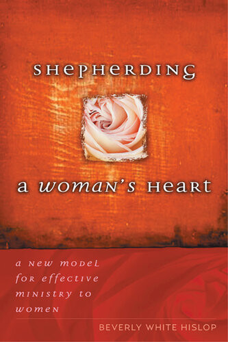 Shepherding A Womans Heart A New Model For Effective Ministry To Women Beverly Hislop