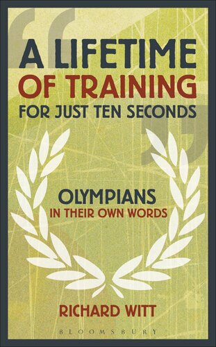 A Lifetime Of Training For Just Ten Seconds Olympians In Their Own Words Richard Witt