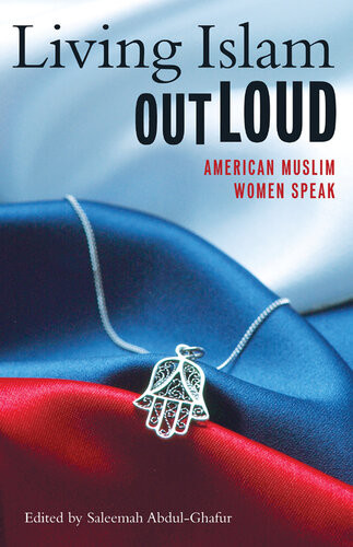 Living Islam Out Loud American Muslim Women Speak Saleemah Abdulghafur