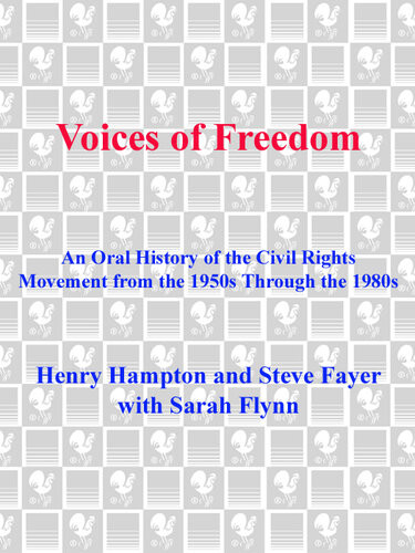 Voices Of Freedom An Oral History Of The Civil Rights Movement From The 1950s Through The 1980s Henry Hampton Steve Fayer Sarah Flynn