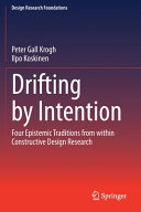 Drifting By Intention Four Epistemic Traditions From Within Constructive Design Research Peter Gall Krogh