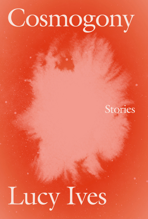 Cosmogony Stories Lucy Ives
