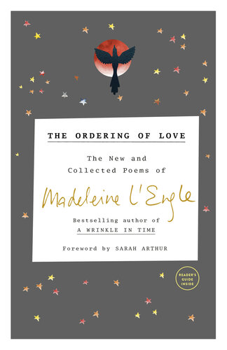 The Ordering Of Love The New And Collected Poems Of Madeleine Lengle Madeleine Lengle