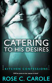 Catering To His Desires Rose C Carole