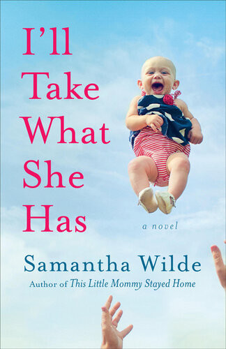 Ill Take What She Has A Novel Samantha Wilde