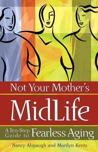 Not Your Mothers Midlife A Tenstep Guide To Fearless Aging Marilyn Kentz