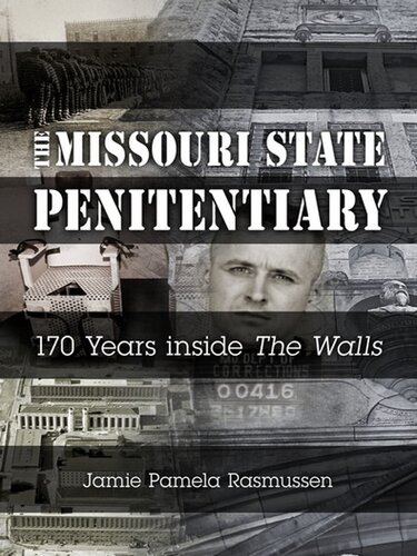 The Missouri State Penitentiary 170 Years Inside The Walls Jamie Pamela Rasmussen