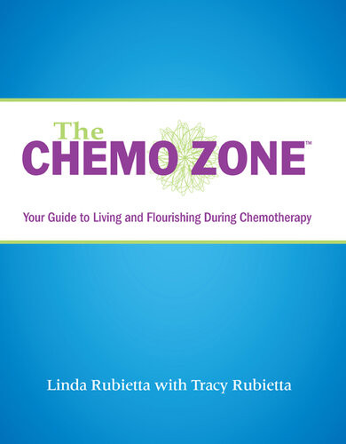 The Chemo Zone Your Guide To Living And Flourishing During Chemotherapy Linda Rubietta