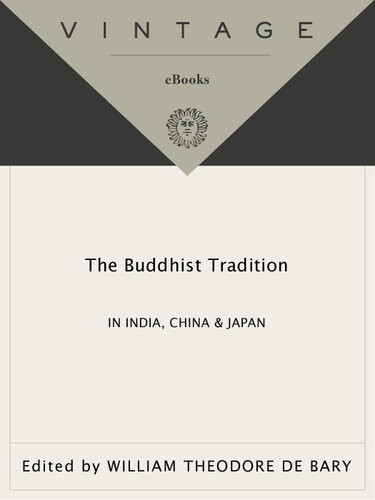 The Buddhist Tradition In India China And Japan William Theodore De Bary