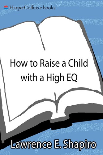 How To Raise A Child With A High Eq A Parents Guide To Emotional Intelligence Dr Lawrence E Shapiro